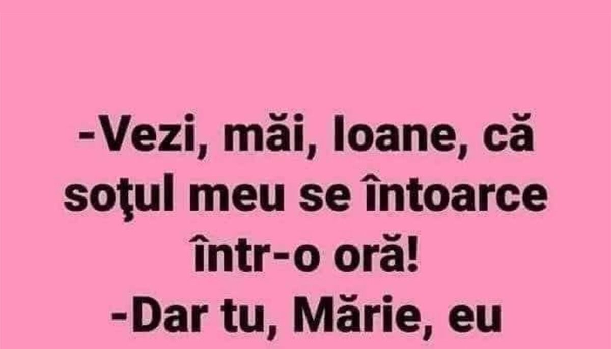 Imagine Stire Bancul dimineții | „Vezi, Ioane, că soțul meu se întoarce acasă într-o oră!” | 2review.ro