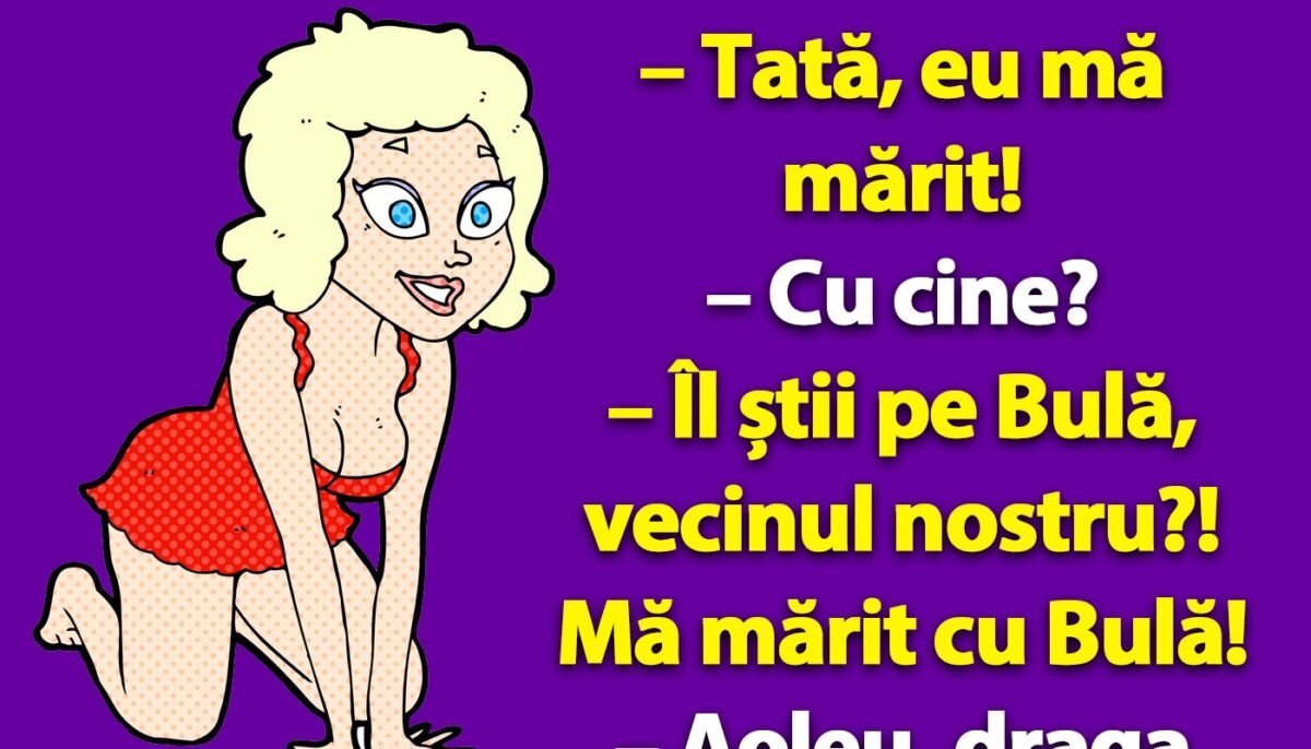 Imagine Stire BANCUL ZILEI | „Tată, eu mă mărit cu Bulă!” | 2review.ro
