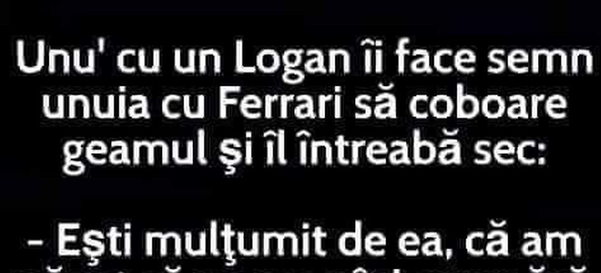 Imagine Stire BANCUL DE JOI | Un proprietar de Logan către unul de Ferrari: „Ești mulțumit?” | 2review.ro