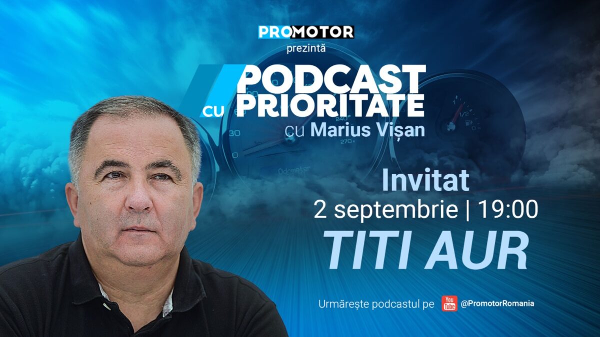 „Podcast cu Prioritate” by ProMotor, ep. 15, apare pe 2 septembrie. Invitat Titi Aur