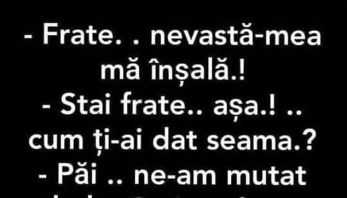 Imagine Stire BANCUL ZILEI | „Frate, nevastă-mea mă înșală!” | 2review.ro