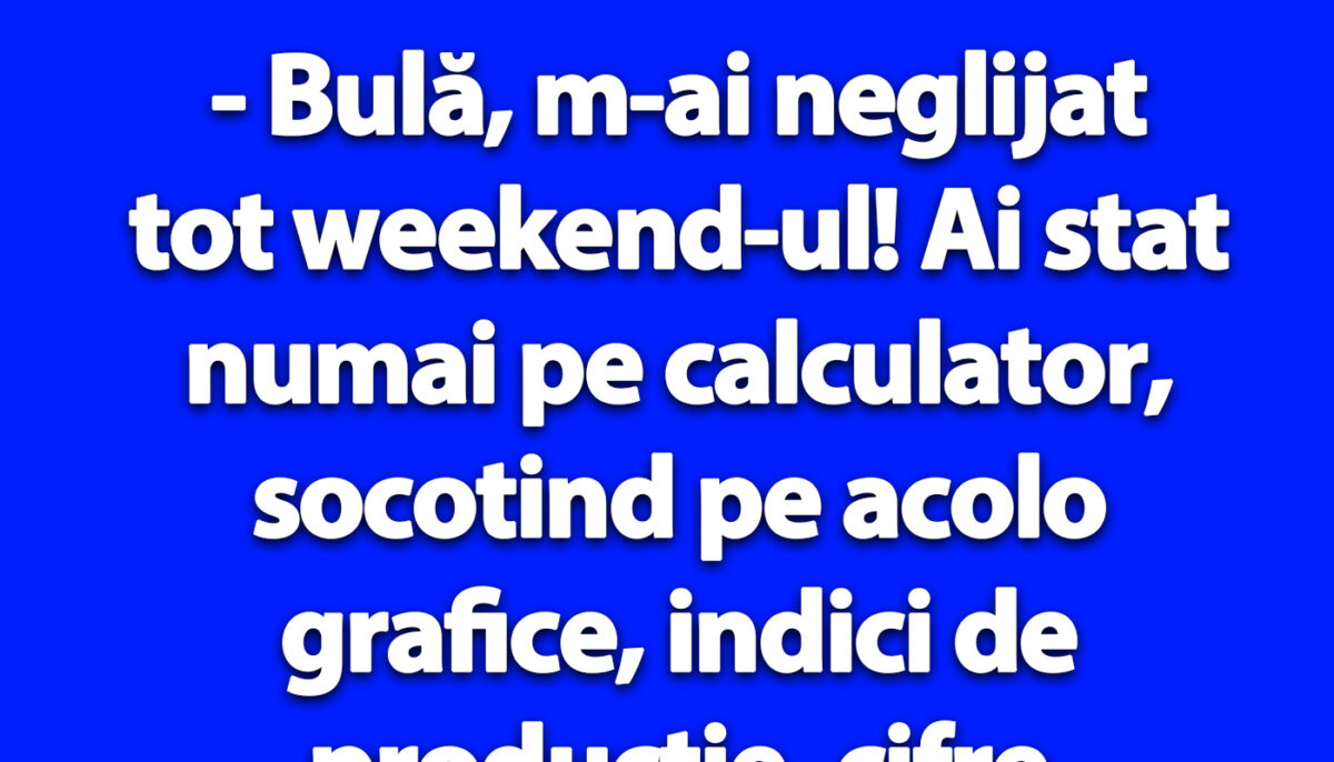 Imagine Stire BANC | „Bulă, m-ai neglijat tot weekend-ul!” | 2review.ro