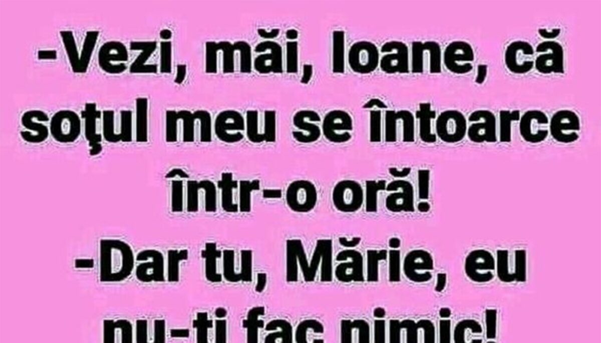 Imagine Stire BANCUL ZILEI | „Ioane, soțul meu se întoarce într-o oră!” | 2review.ro