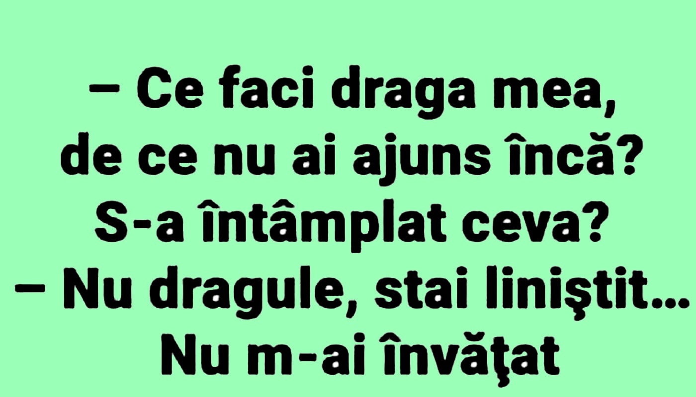 "Ce faci, draga mea, de ce nu ai ajuns încă?" "Ce faci, draga mea, de ce nu ai ajuns încă?"