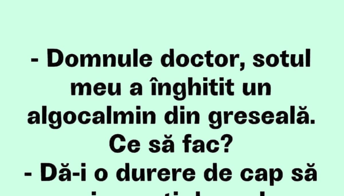 Imagine Stire BANCUL ZILEI | „Domnule doctor, soțul meu a înghițit un algocalmin din greșeală!” | 2review.ro