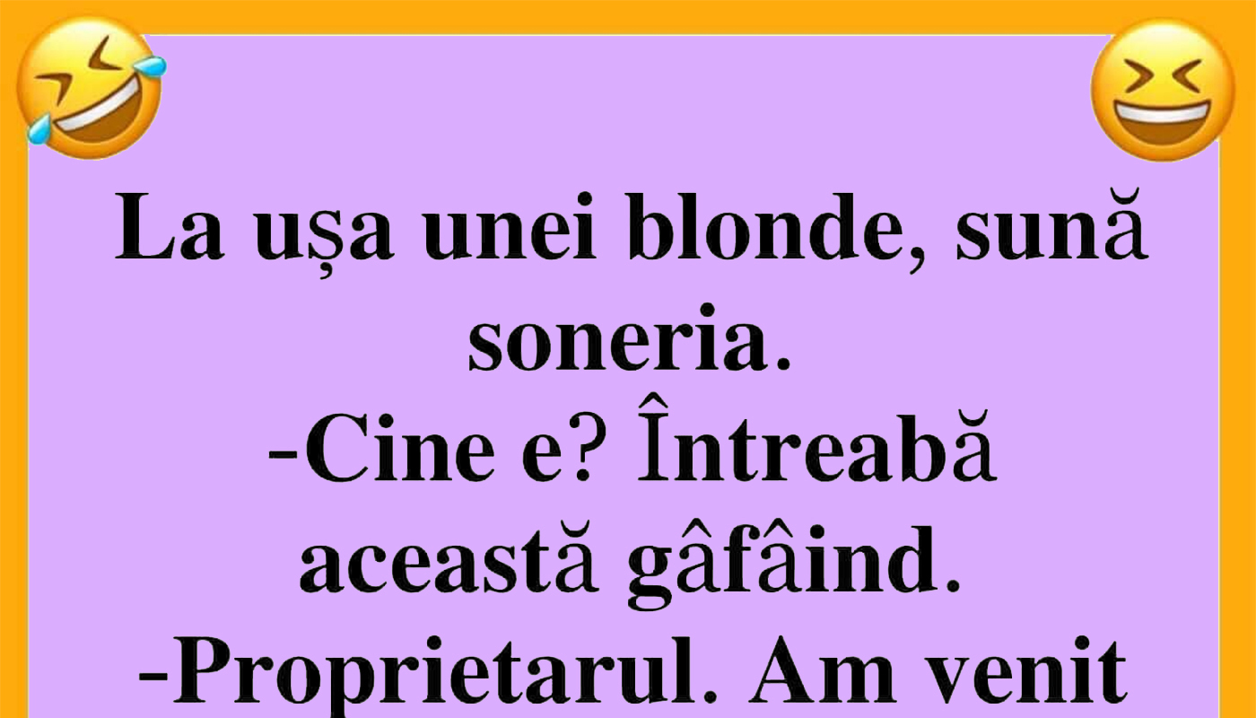BANCUL ZILEI | La ușa unei blonde, sună soneria: „Sunt proprietarul” BANCUL ZILEI | La ușa unei blonde, sună soneria: „Sunt proprietarul”