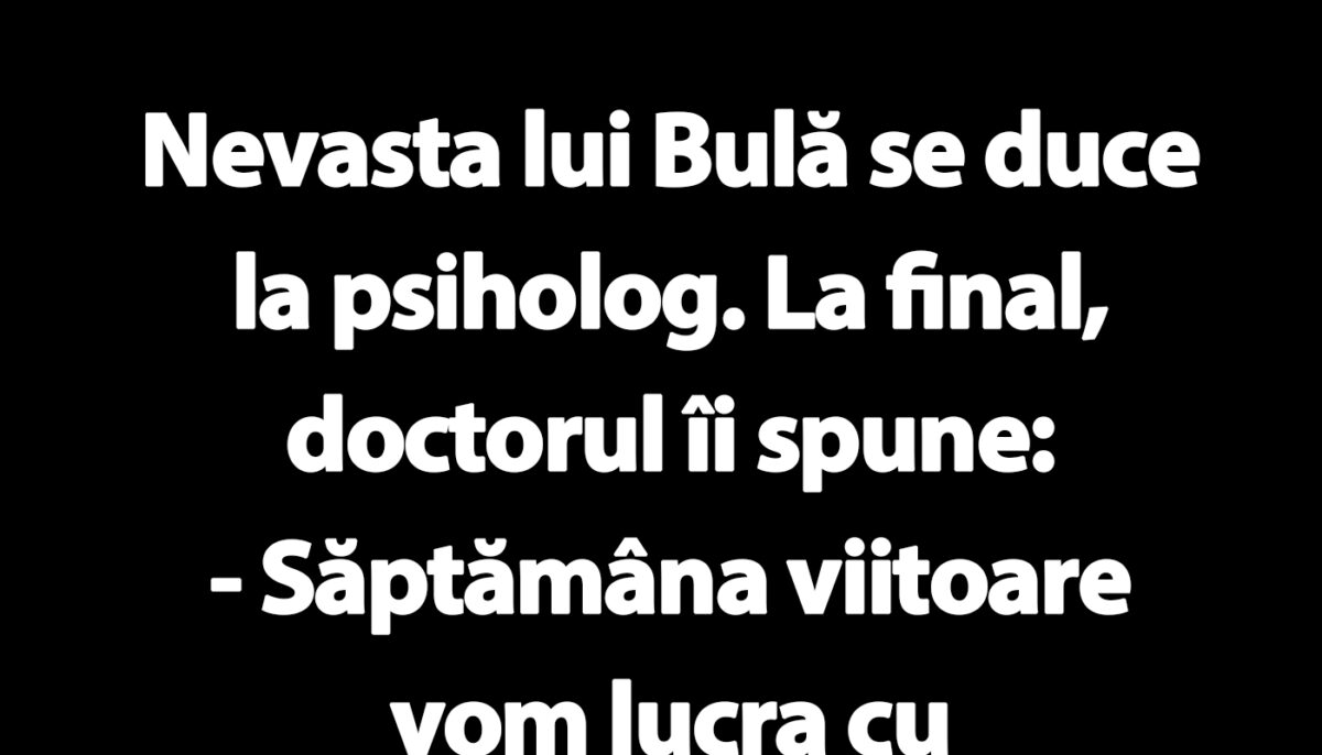Imagine Stire BANC | Nevasta lui Bulă se duce la psiholog | 2review.ro
