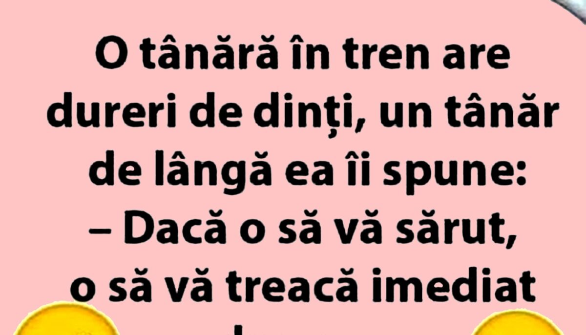 Imagine Stire BANCUL ZILEI | O tânără în tren are dureri de dinți | 2review.ro