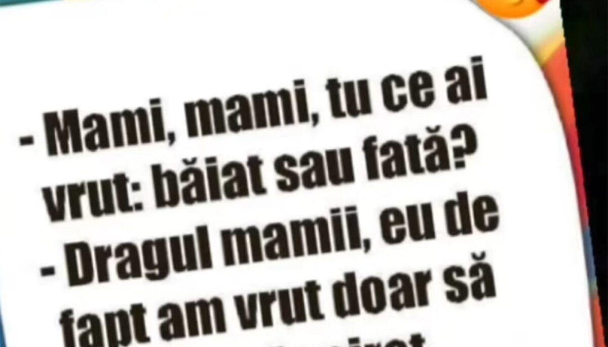 BANCUL ZILEI | „Mami, tu ce ai vrut: băiat sau fată?”