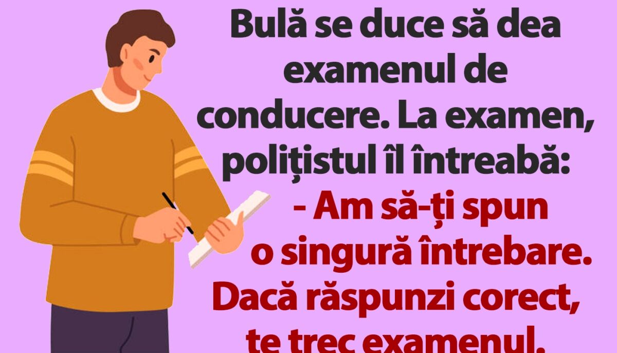Imagine Stire BANC | Bulă se duce să dea examenul de conducere. La examen, polițistul îl întreabă | 2review.ro