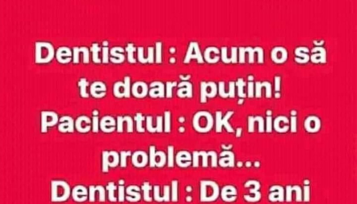 Imagine Stire BANCUL ZILEI | Dentistul: „Acum o să te doară puțin” POZE | 2review.ro