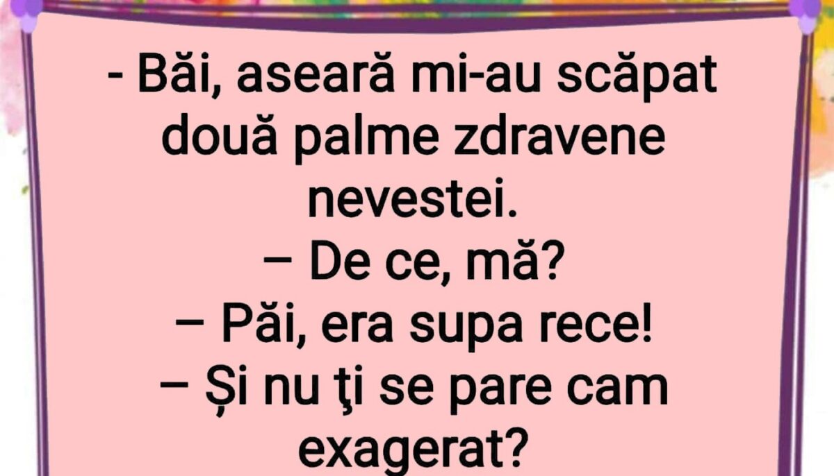 Imagine Stire BANCUL ZILEI | „Aseară mi-au scăpat două palme zdravene nevestei” | 2review.ro
