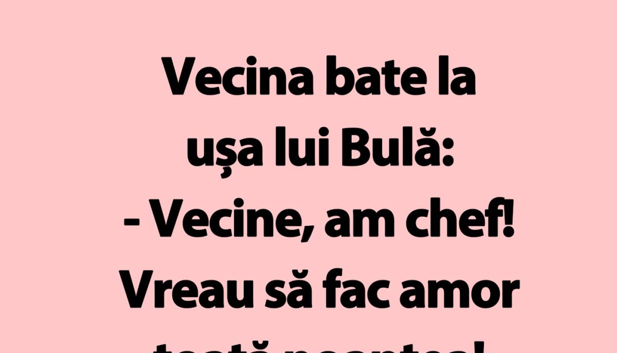 Imagine Stire BANC | Vecina bate la ușa lui Bulă: „Vecine, am chef!” | 2review.ro