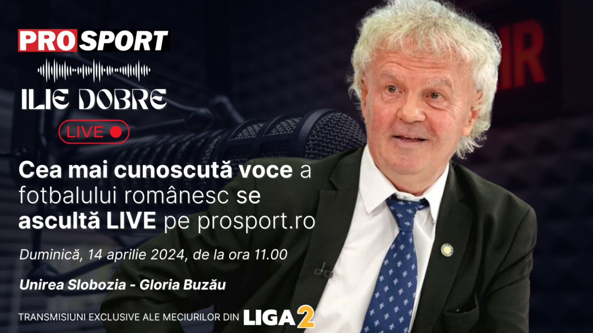Ilie Dobre comentează LIVE pe ProSport.ro meciul Unirea Slobozia – Gloria Buzău, duminică, 14 aprilie 2024, de la ora 11.00