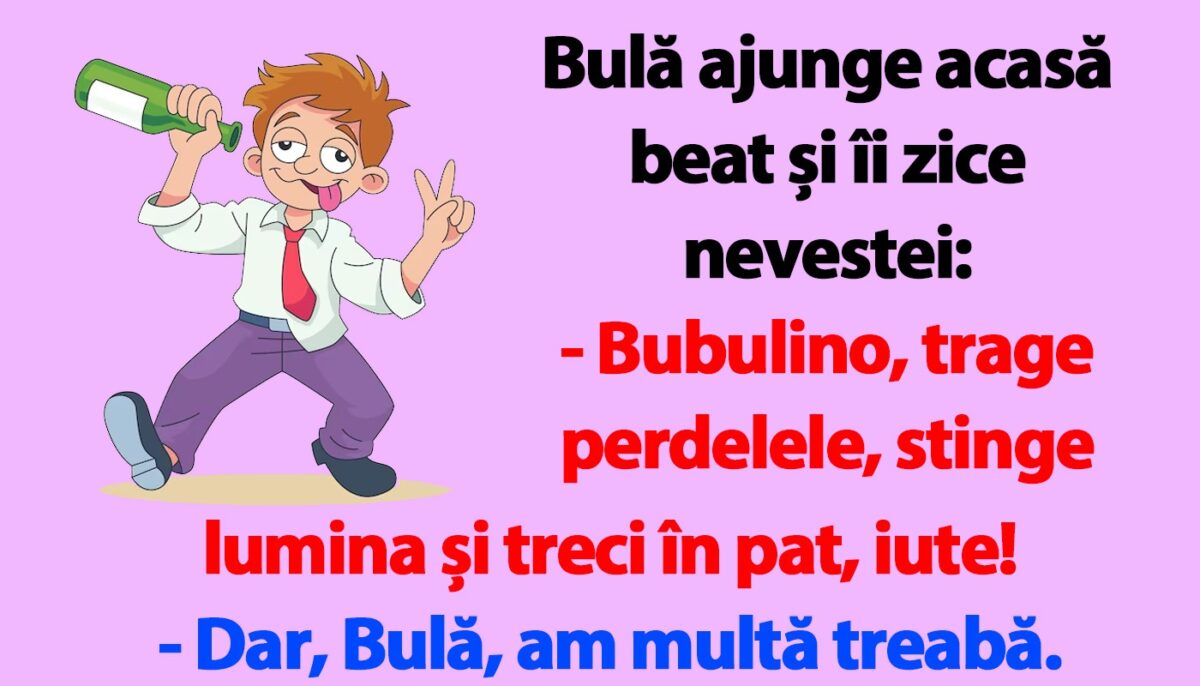 Imagine Stire BANC | Bulă ajunge acasă beat și îi zice nevestei: „Bubulino, trage perdelele și treci în pat, iute!” | 2review.ro