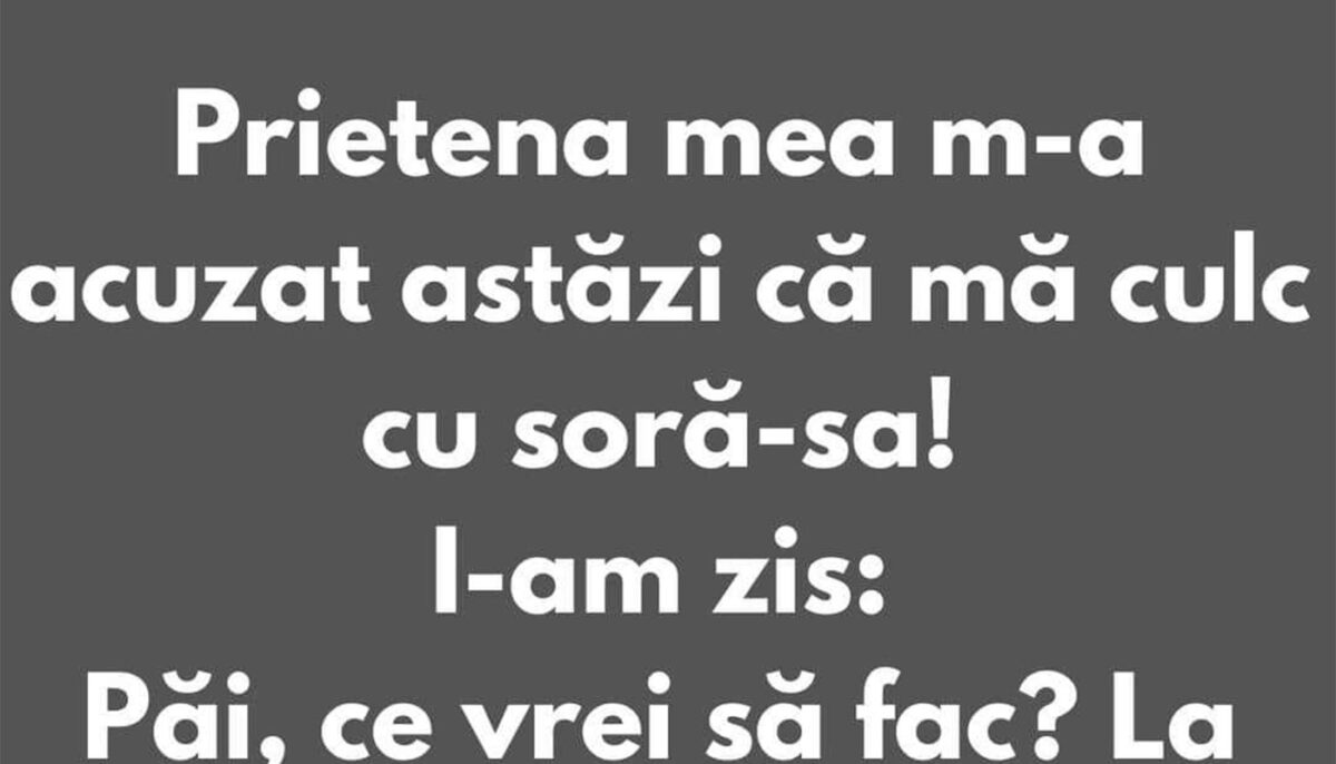 Imagine Stire BANCUL ZILEI | „Prietena mea m-a acuzat că mă culc cu soră-sa” | 2review.ro