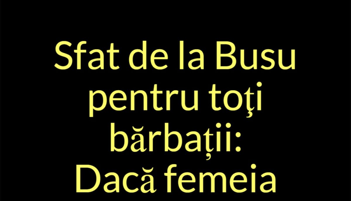 Imagine Stire Bancul de weekend | Sfat de la Busu pentru toți bărbații | 2review.ro