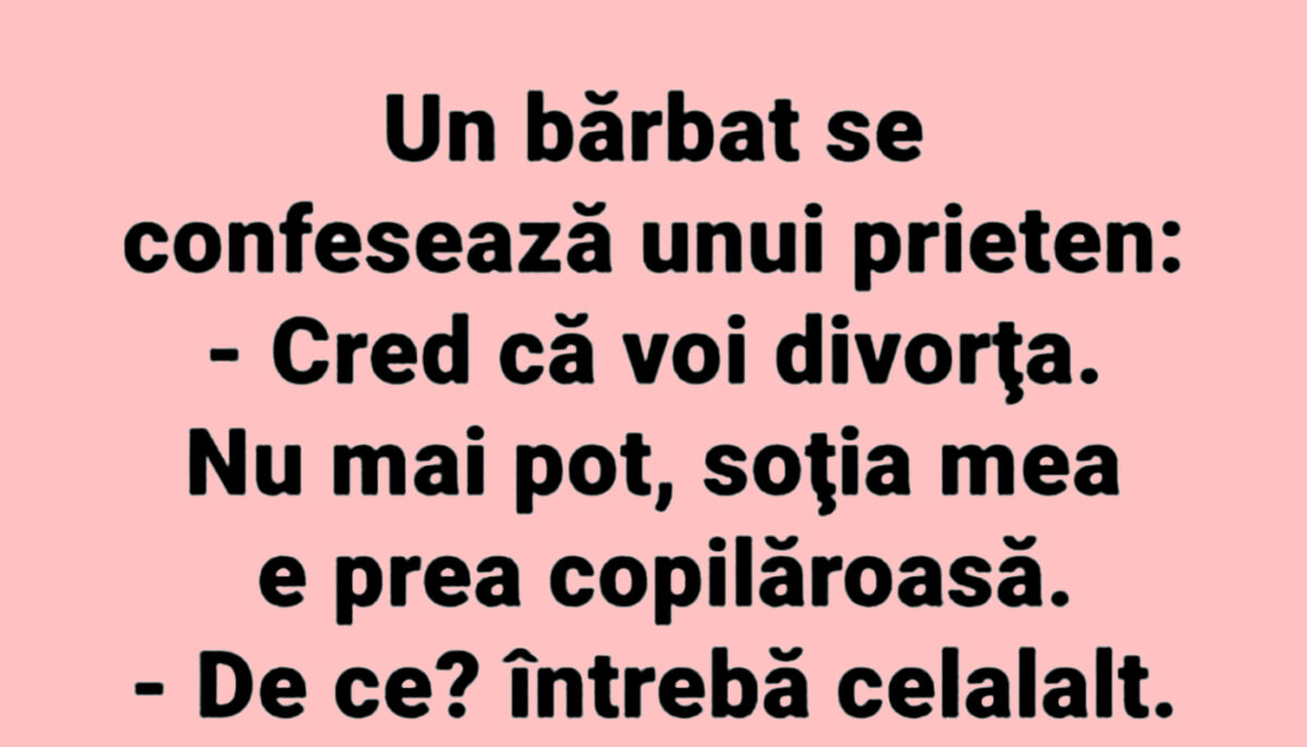 Imagine Stire BANCUL ZILEI | „Cred că voi divorța, soția mea e prea copilăroasă” | 2review.ro