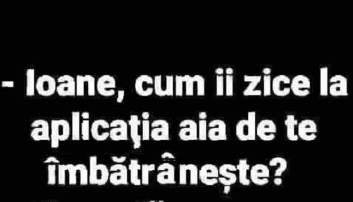 Imagine Stire BANCUL ZILEI | „Ioane, cum îi zice la aplicația ai de te îmbătrânește?” | 2review.ro