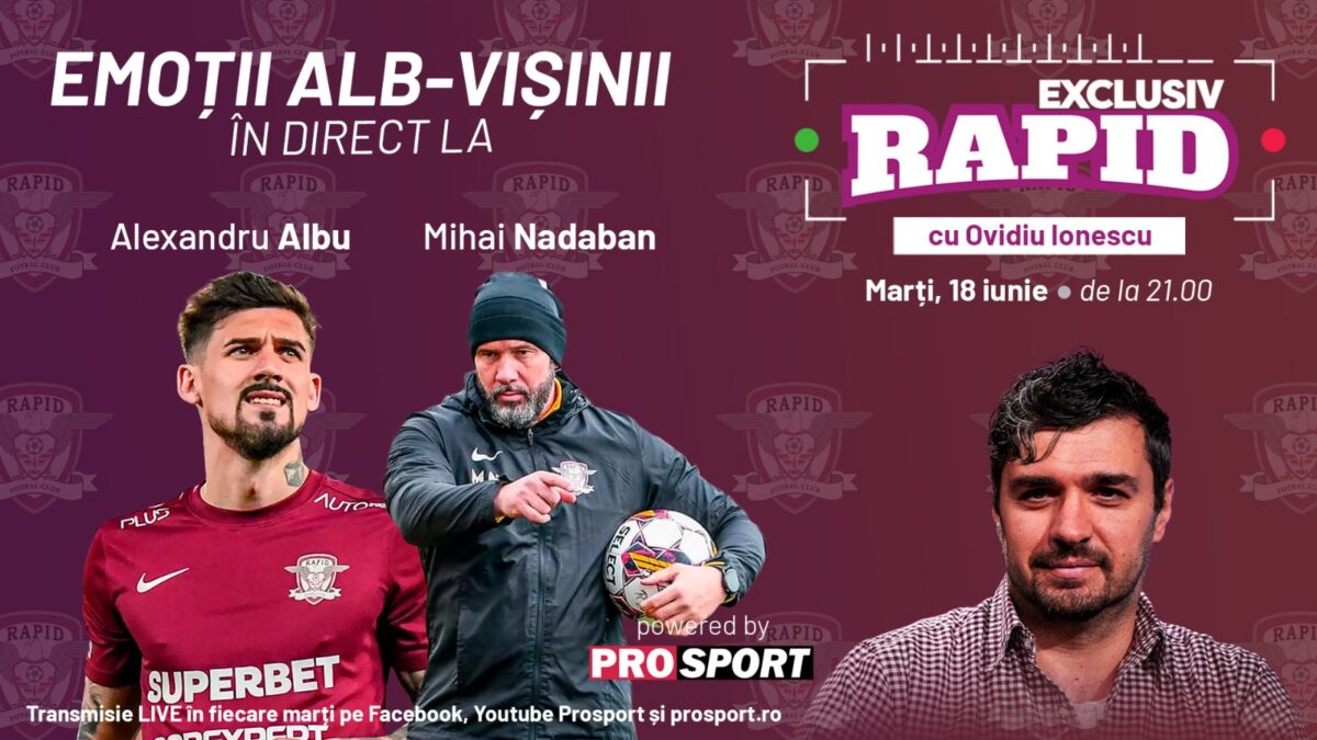 Alexandru Albu și Mihai Nadaban vin la „EXCLUSIV RAPID” marți, 18 iunie, de la ora 21.00