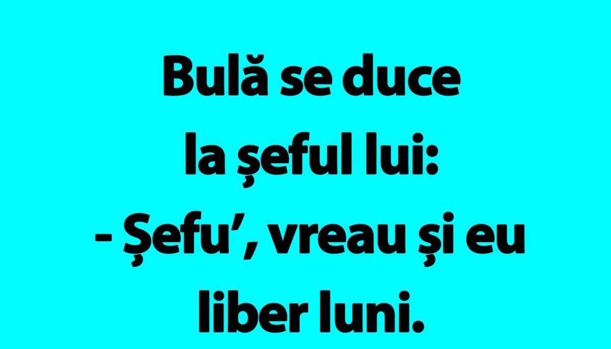 Imagine Stire BANC | Bulă se duce la șeful lui: „Vreau și eu liber luni” | 2review.ro