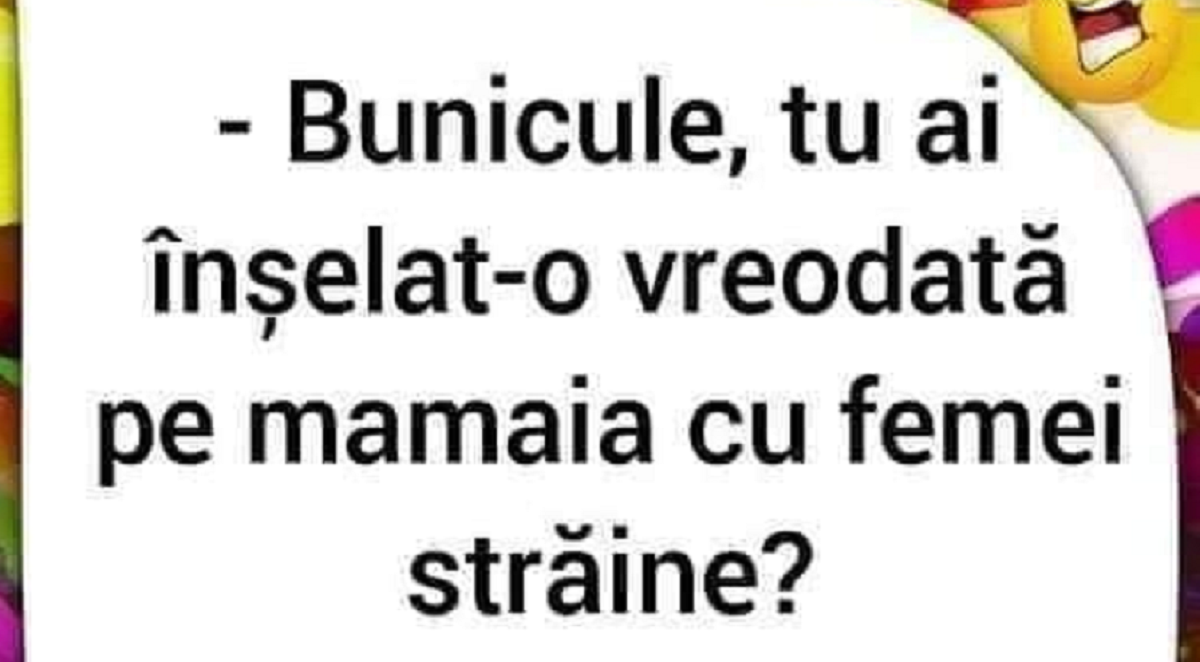 Imagine Stire Bancul începutului de săptămână „Bunicule, tu ai înşelat-o vreodată pe mamaia cu femei străine?” | 2review.ro