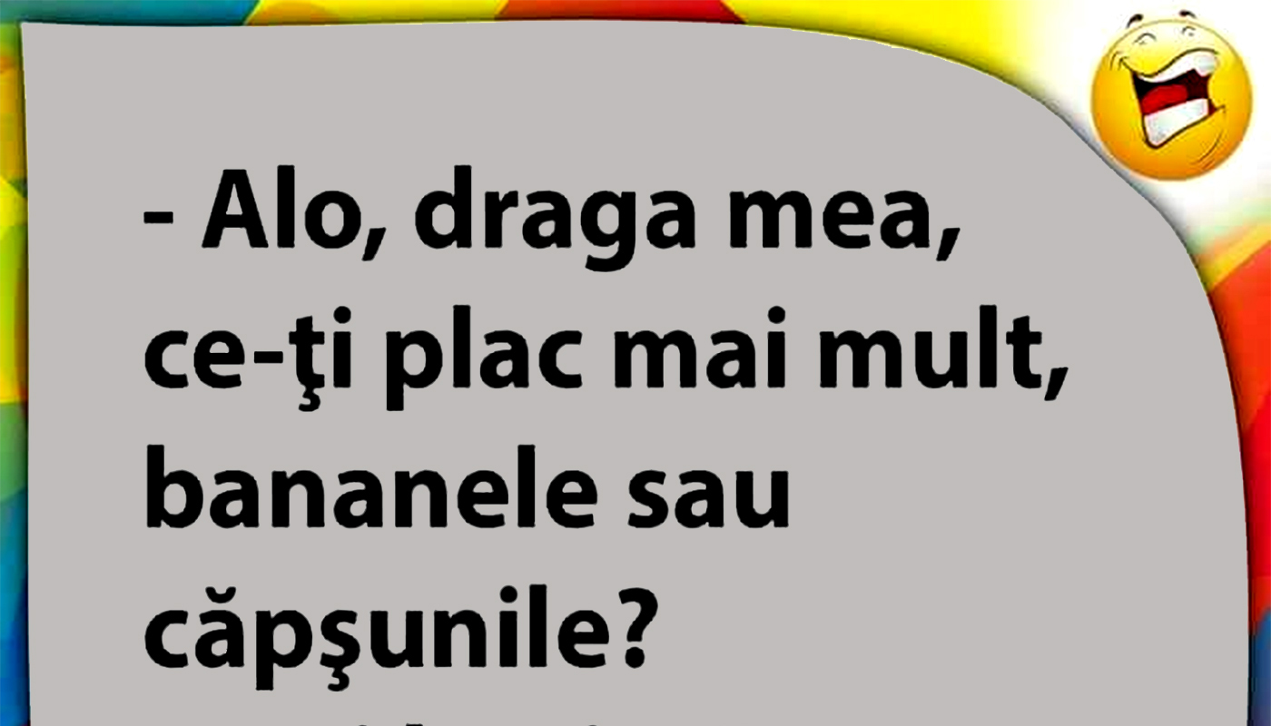 BANCUL ZILEI | Banane sau căpșuni