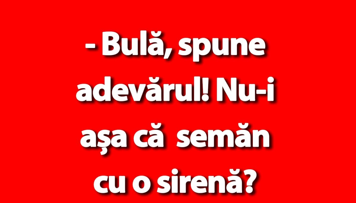 Imagine Stire BANC | „Bulă, spune adevărul! Nu semăn cu o sirenă?” | 2review.ro