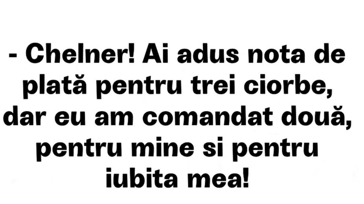 Imagine Stire BANCUL ZILEI | „Chelner! Ai adus nota de plată pentru 3 ciorbe” | 2review.ro
