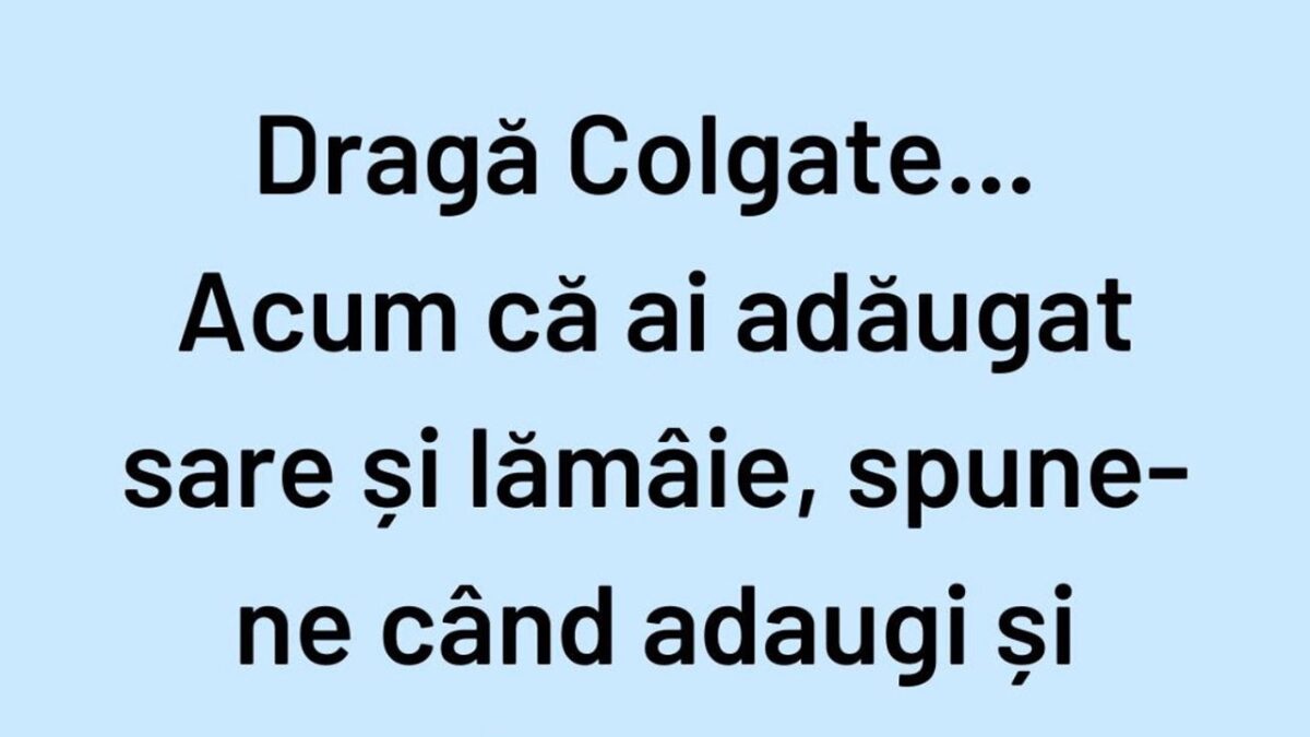 Imagine Stire BANCUL ZILEI | ”Dragă Colgate, acum că ai adăugat sare și lămâie…” | 2review.ro