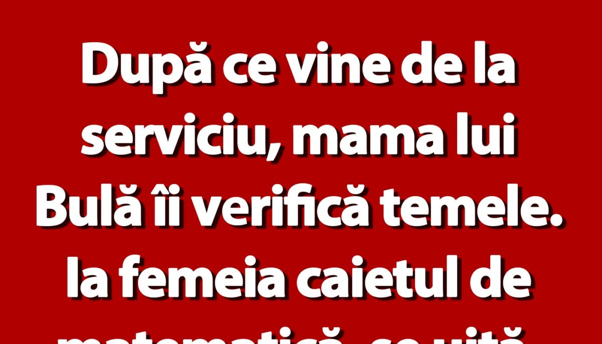 Imagine Stire BANC | După ce vine de la serviciu, mama lui Bulă îi verifică temele | 2review.ro