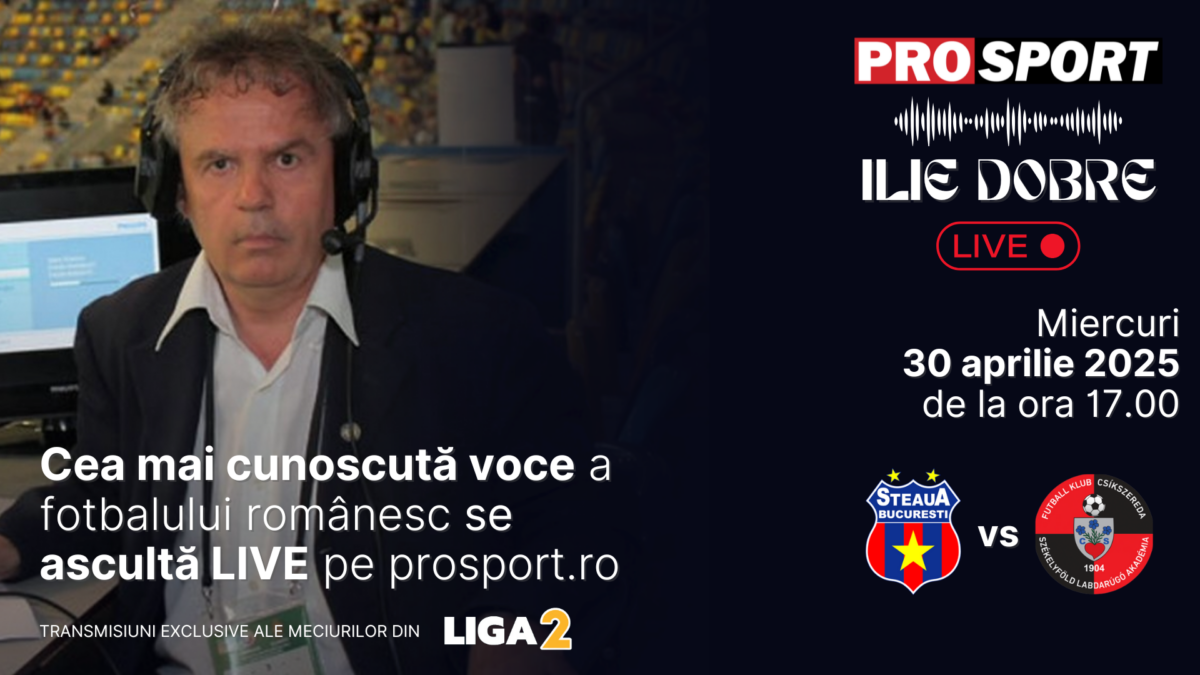 Ilie Dobre comentează LIVE pe ProSport.ro meciul Steaua – Csikszereda, miercuri, 30 aprilie 2025, de la ora 17.00