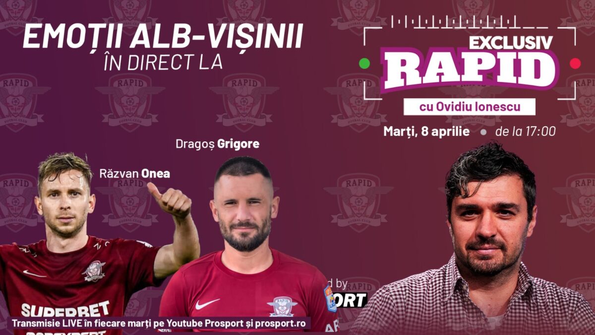 „EXCLUSIV RAPID” cu Răzvan Onea și Dragoș Grigore începe la ora 17:00, în direct, pe YouTube – ProSport