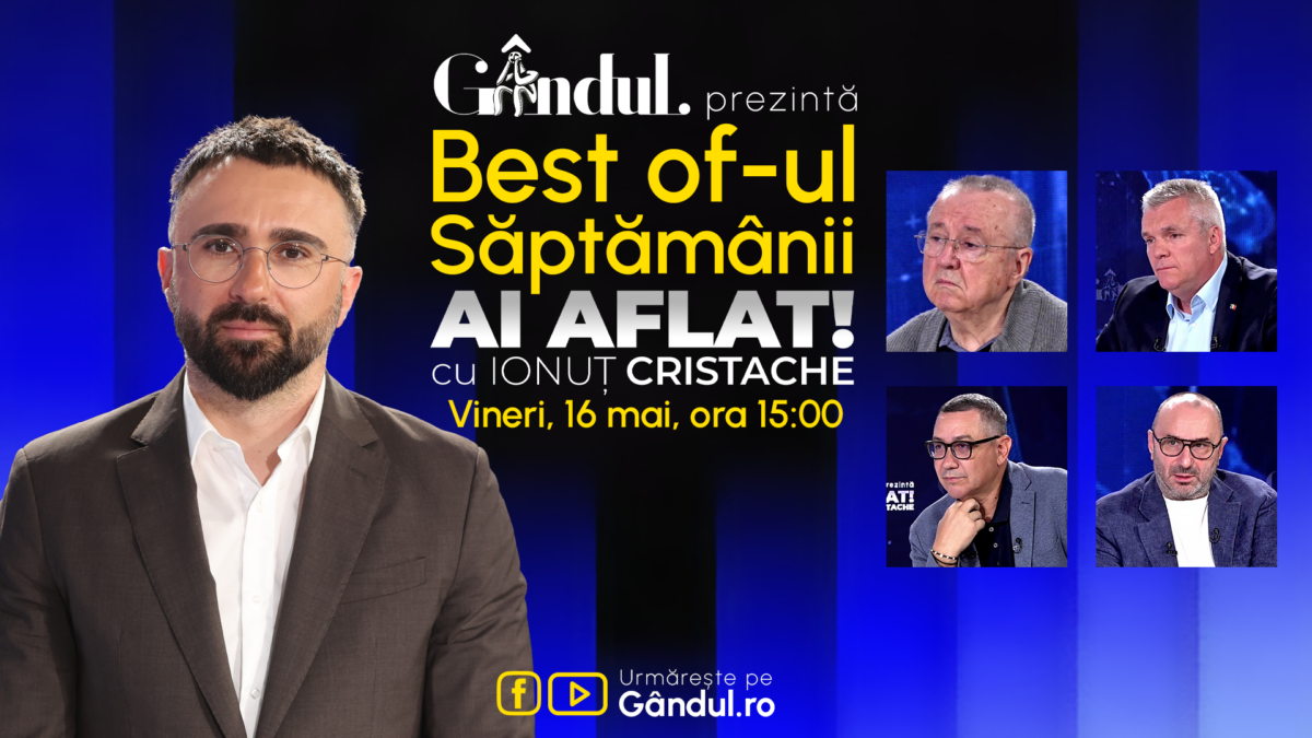 Gândul prezintă Best Of Ai aflat! Cu Ionuț Cristache – vineri, 16 mai, de la ora 15.00
