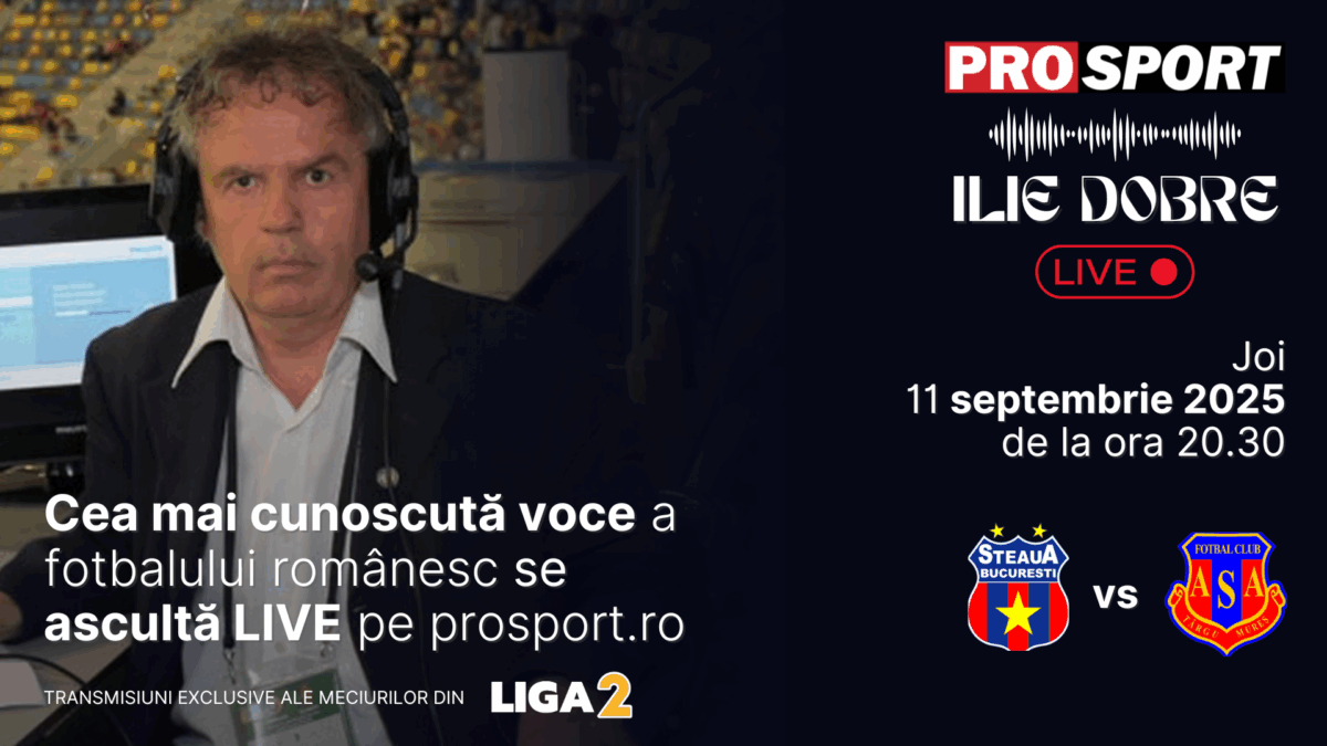 Ilie Dobre comentează LIVE pe ProSport.ro meciul Steaua – A.S.A. Târgu Mureș, joi, 11 septembrie 2025, de la ora 20.30