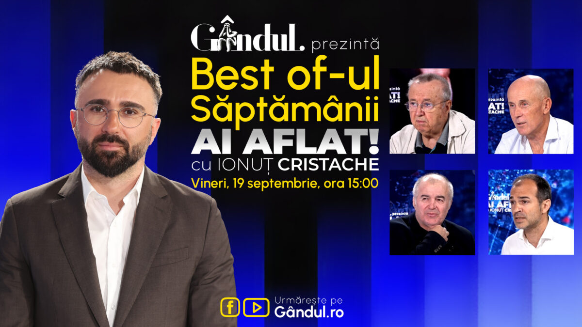 Gândul prezintă Best Of Ai aflat! Cu Ionuț Cristache – vineri, 19 septembrie, de la ora 15.00