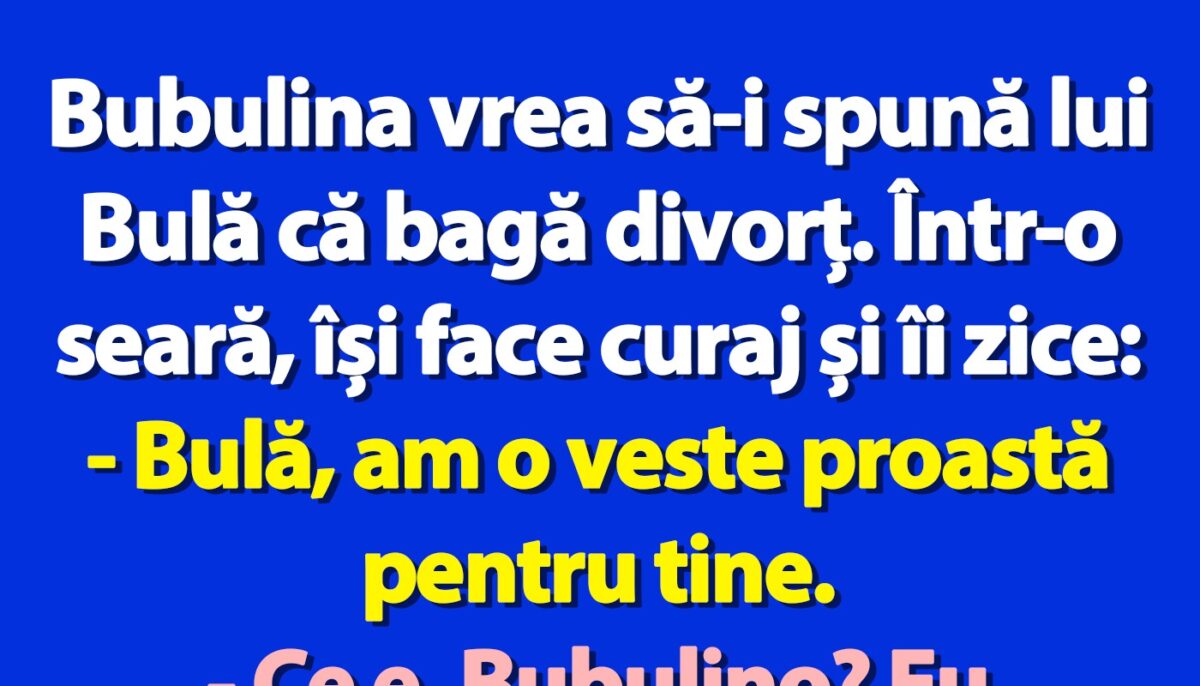 Imagine Stire BANC | Bubulina vrea să-i spună lui Bulă că bagă divorț | 2review.ro