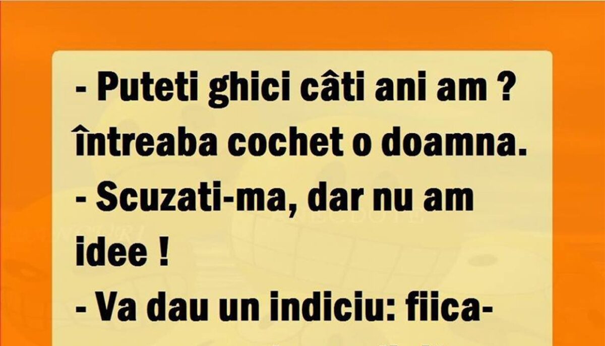 Imagine Stire Bancul de weekend | „Puteți ghici câți ani am?” | 2review.ro