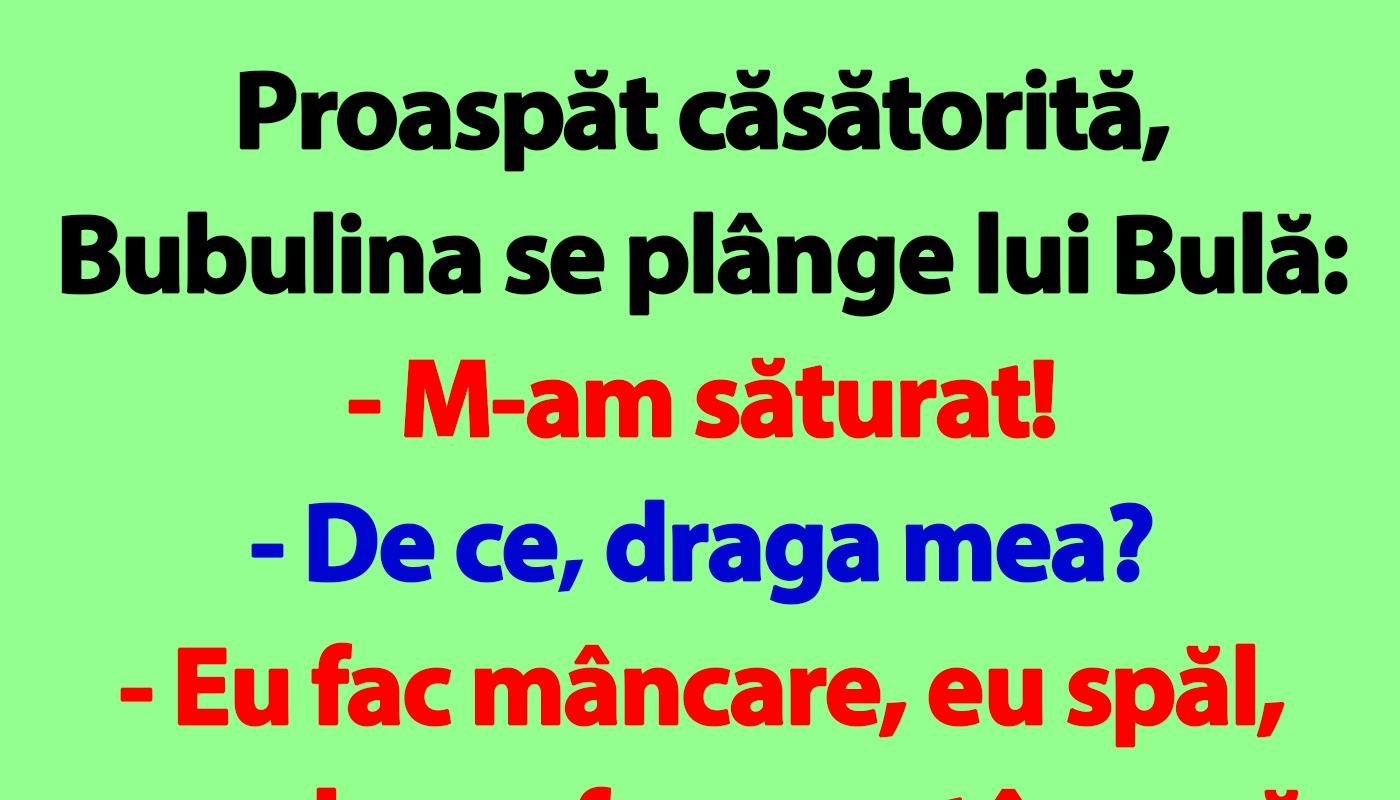 Proaspăt căsătorită, Bubulina se plânge lui Bulă: „M-am săturat!”