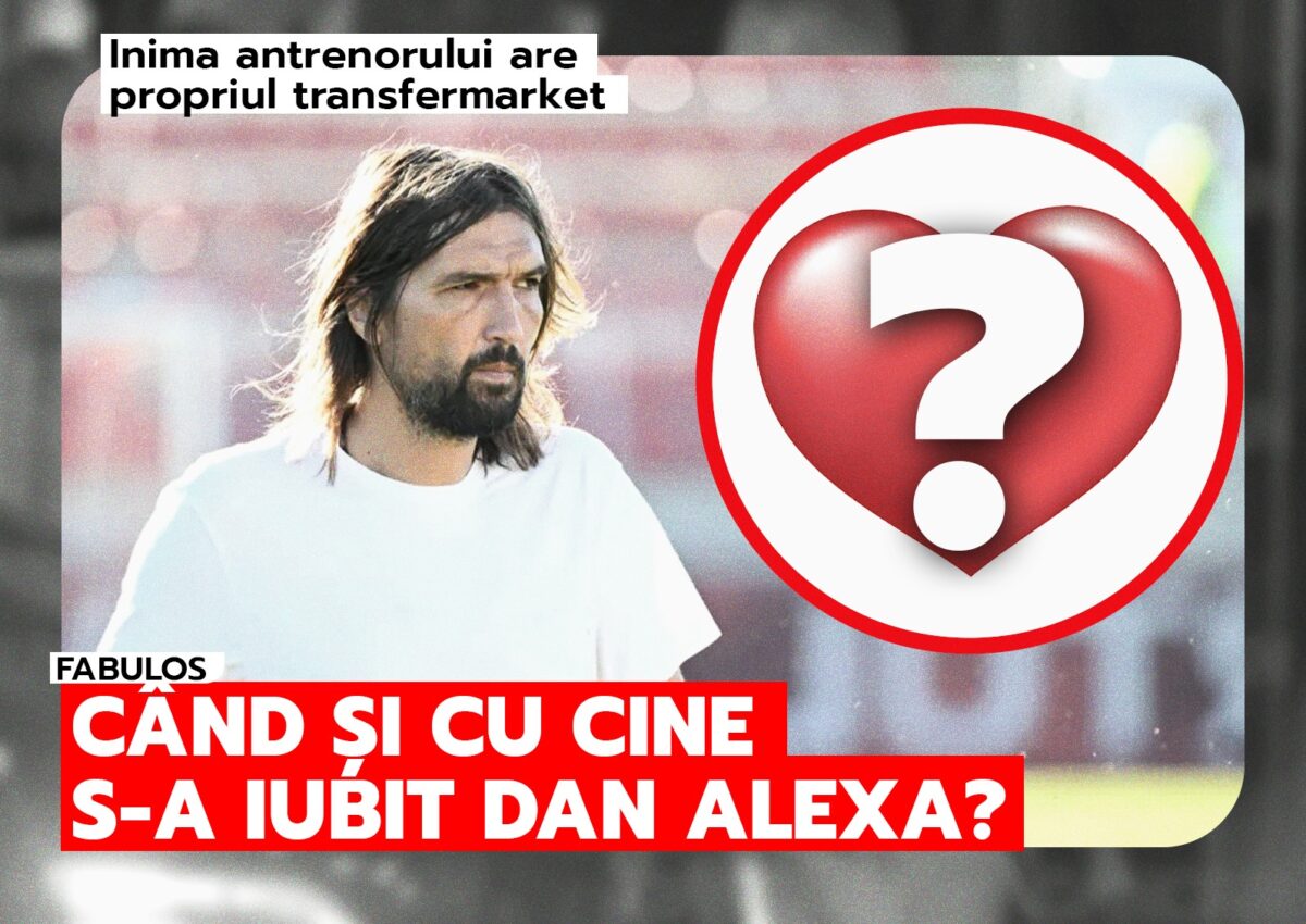 Inima antrenorului are propriul transfermarket!  Când și cu cine s-a iubit Dan Alexa?