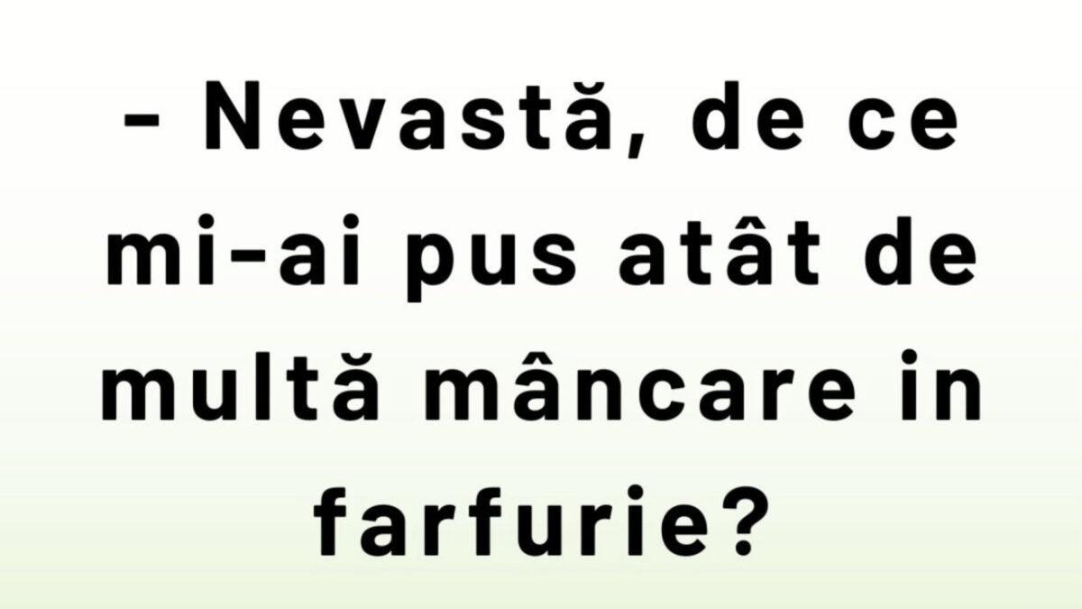 Imagine Stire BANCUL ZILEI | „Nevastă, de ce mi-ai pus atât de multă mâncare în farfurie?” | 2review.ro