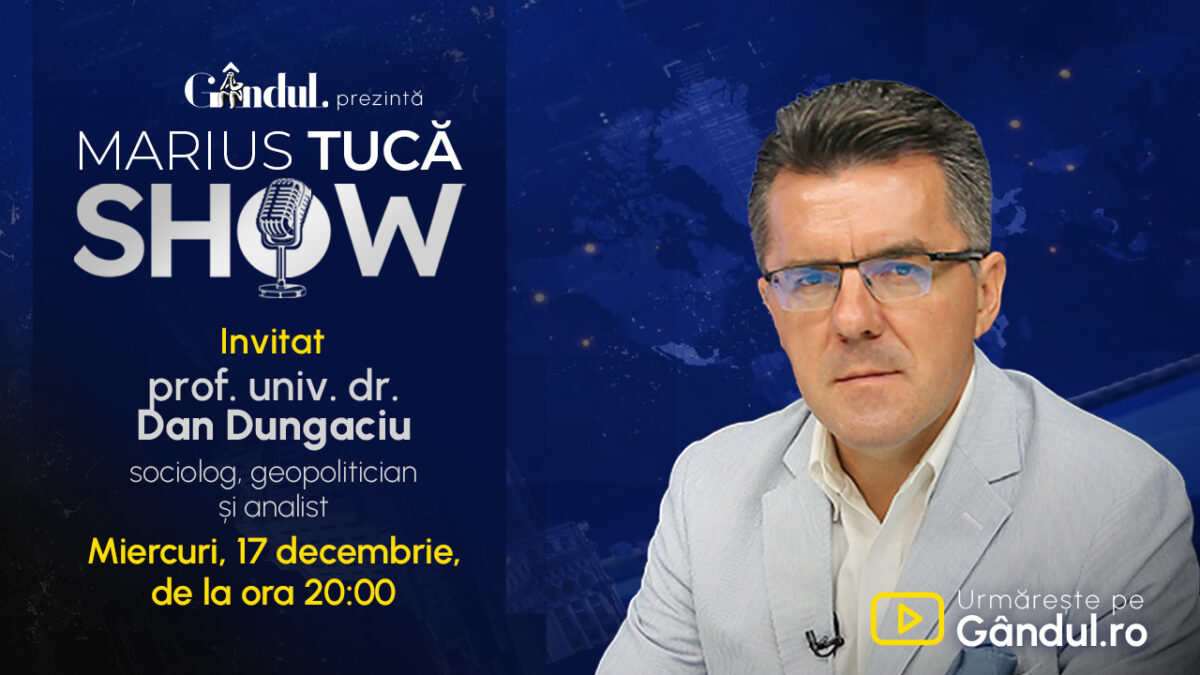 Marius Tucă Show începe miercuri, 17 decembrie, de la ora 20.00, live pe Gândul. Invitatul: prof. univ. dr. Dan Dungaciu