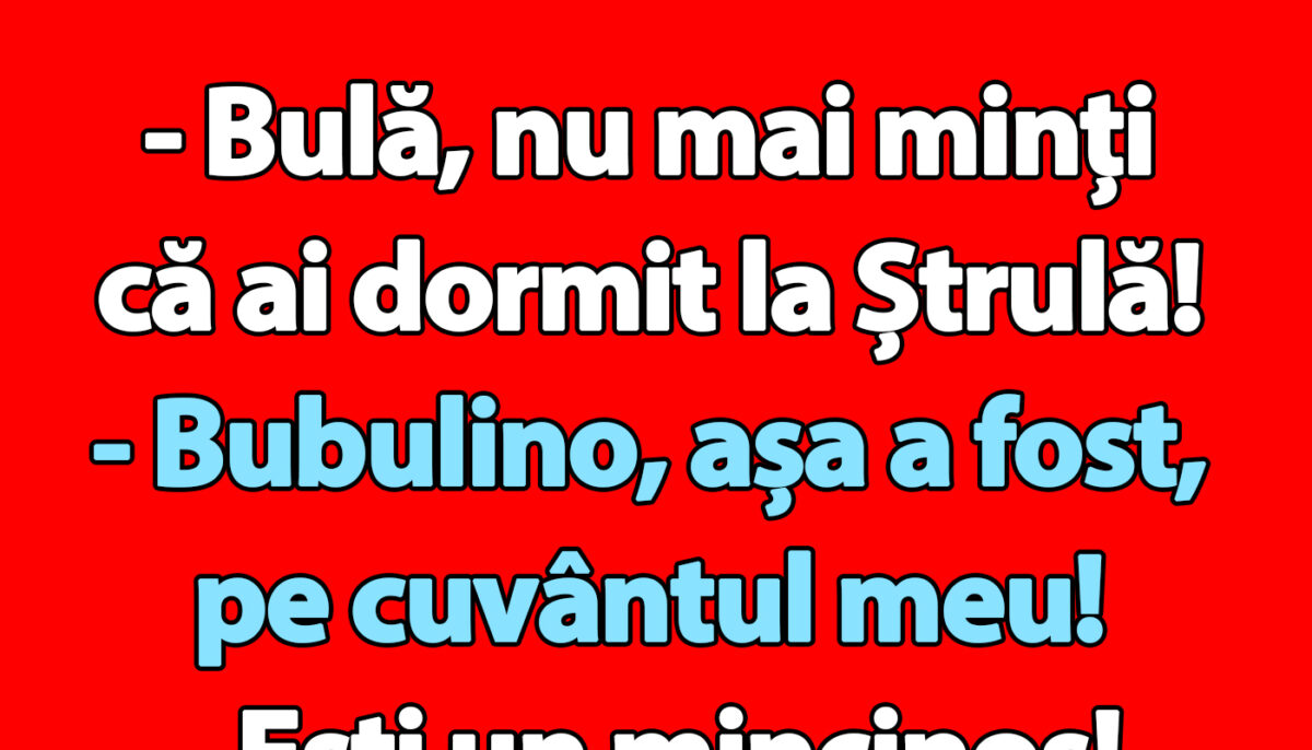 Imagine Stire Bancul începutului de săptămână | „Bulă, nu mai minți că ai dormit la Ștrulă!” | 2review.ro