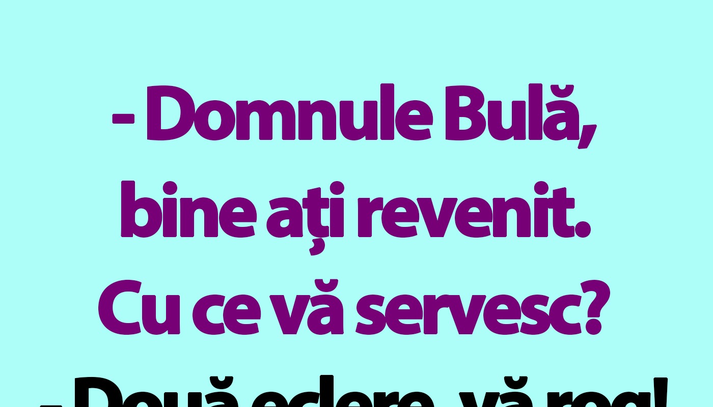 Bancul de miercuri | „Domnule Bulă, bine ați revenit. Cu ce vă servesc?