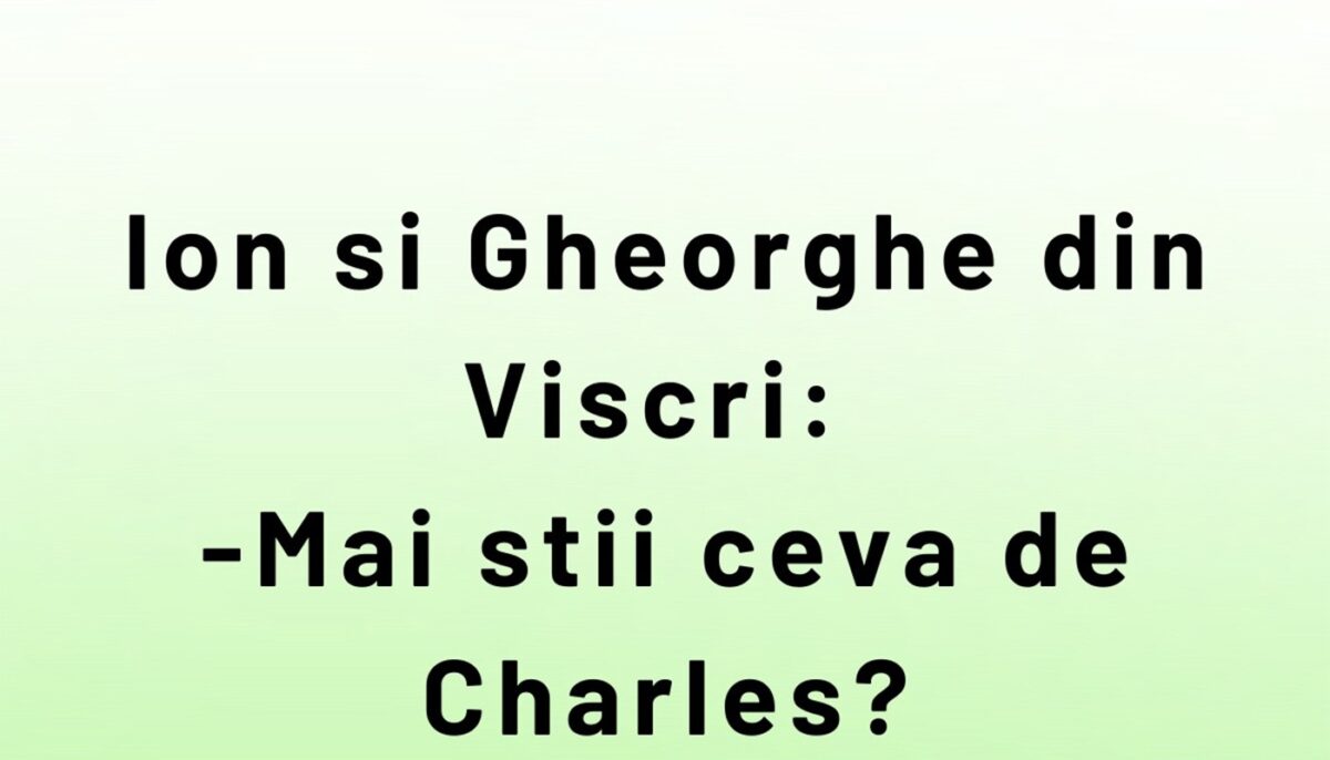 BANCUL ZILEI | Ion, Gheorghe și Regele Charles