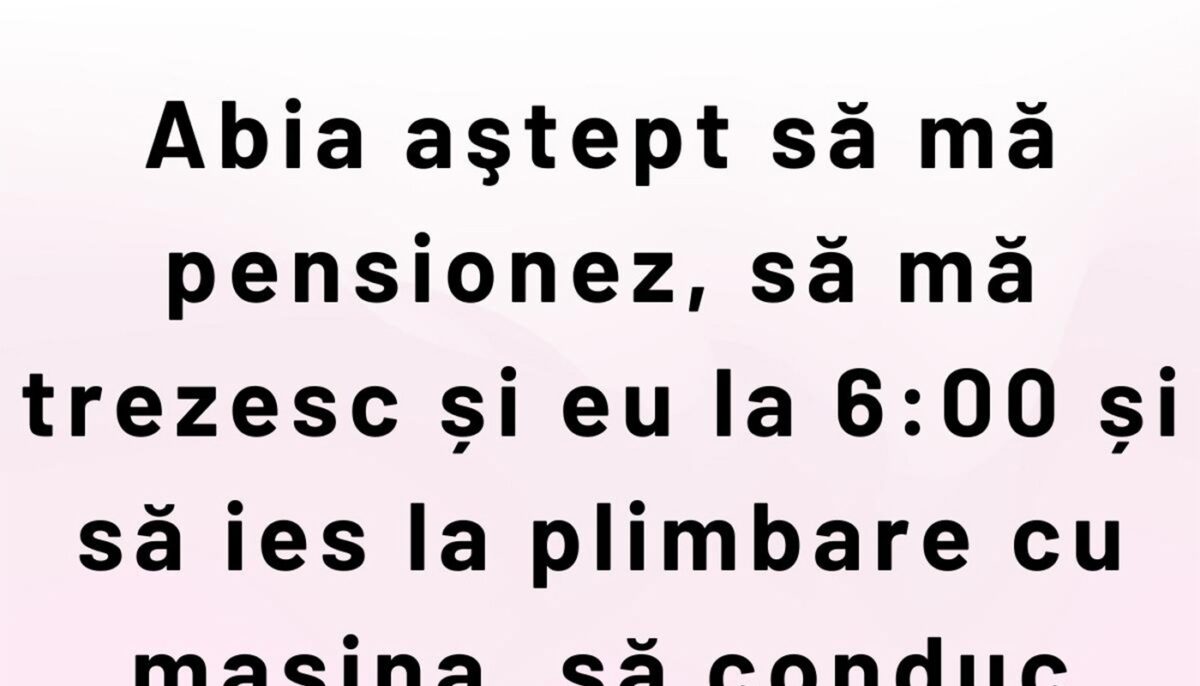 Imagine Stire BANCUL ZILEI | Abia aștept să mă pensionez | 2review.ro