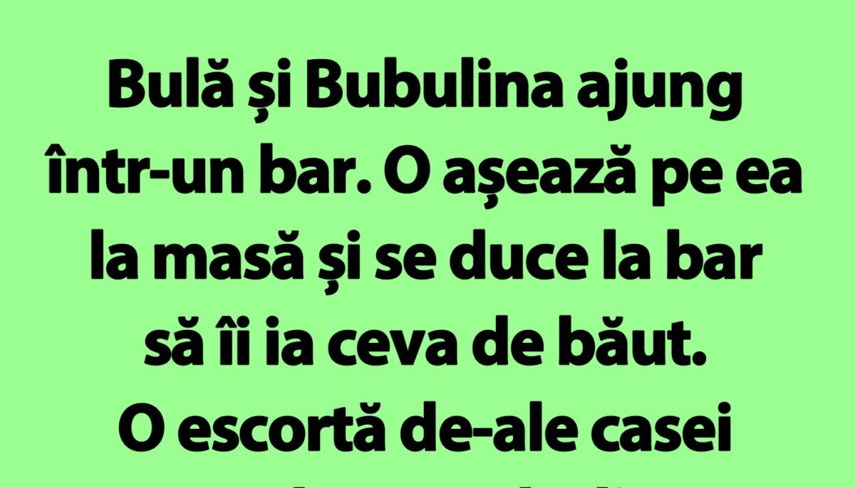 Imagine Stire Bancul de marți | Bulă și Bubulina ajung într-un bar. O așează pe ea la masă și se duce la bar să îi ia ceva de băut | 2review.ro