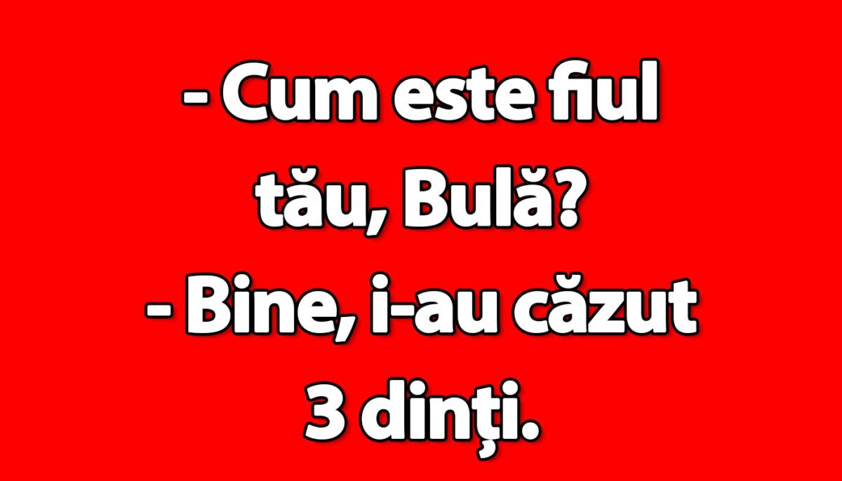 BANC | „Cum este fiul tău, Bulă?”