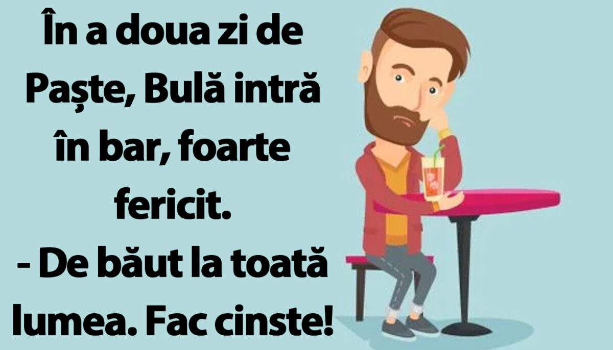 Imagine Stire BANCUL ZILEI | În a doua zi de Paște, Bulă intr în bar, foarte fericit | 2review.ro