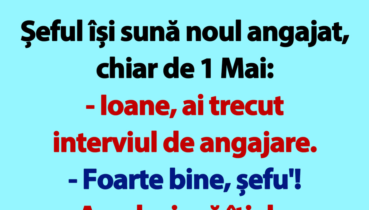 Imagine Stire BANCUL ZILEI | Șeful își sună noul angajat, chiar de 1 Mai: „Ioane!” | 2review.ro